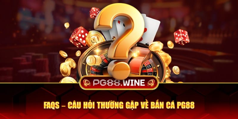 Câu hỏi thường gặp về bắn cá PG88